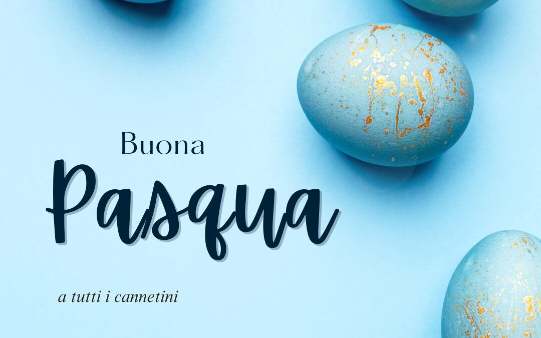 Buona Pasqua a tutti i cannetini